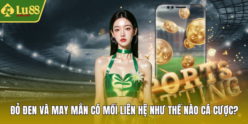 Đỏ đen và may mắn